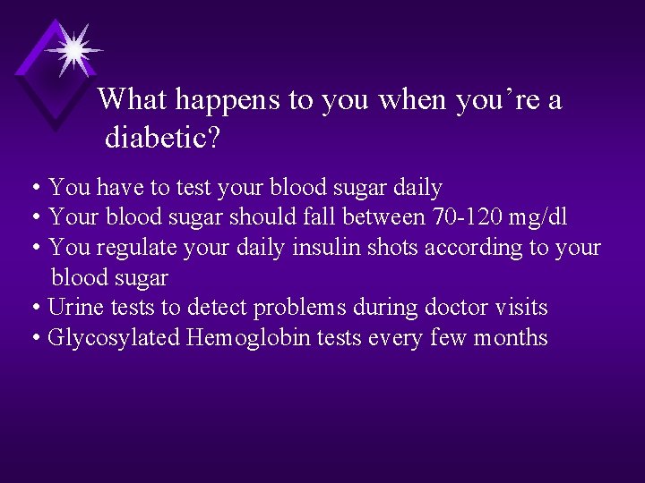 What happens to you when you’re a diabetic? • You have to test your