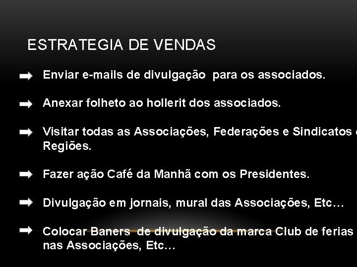 ESTRATEGIA DE VENDAS Enviar e-mails de divulgação para os associados. Anexar folheto ao hollerit