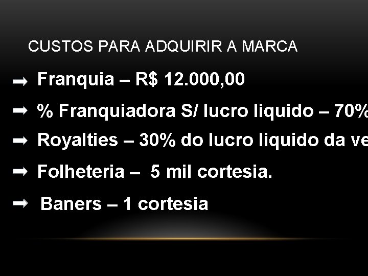 CUSTOS PARA ADQUIRIR A MARCA Franquia – R$ 12. 000, 00 % Franquiadora S/