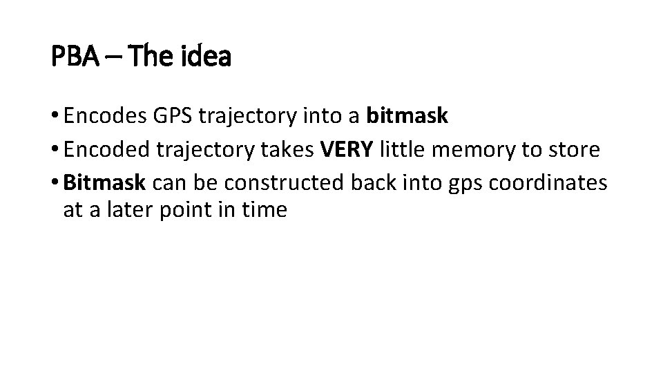 PBA – The idea • Encodes GPS trajectory into a bitmask • Encoded trajectory