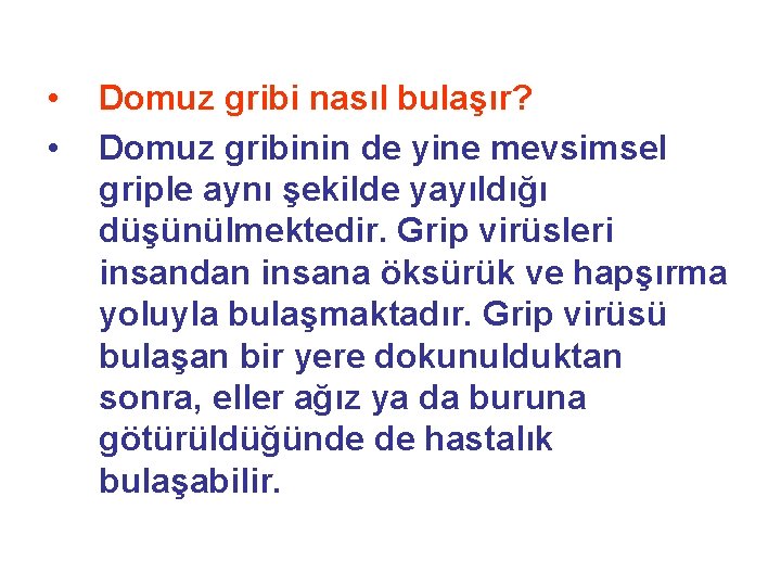  • • Domuz gribi nasıl bulaşır? Domuz gribinin de yine mevsimsel griple aynı