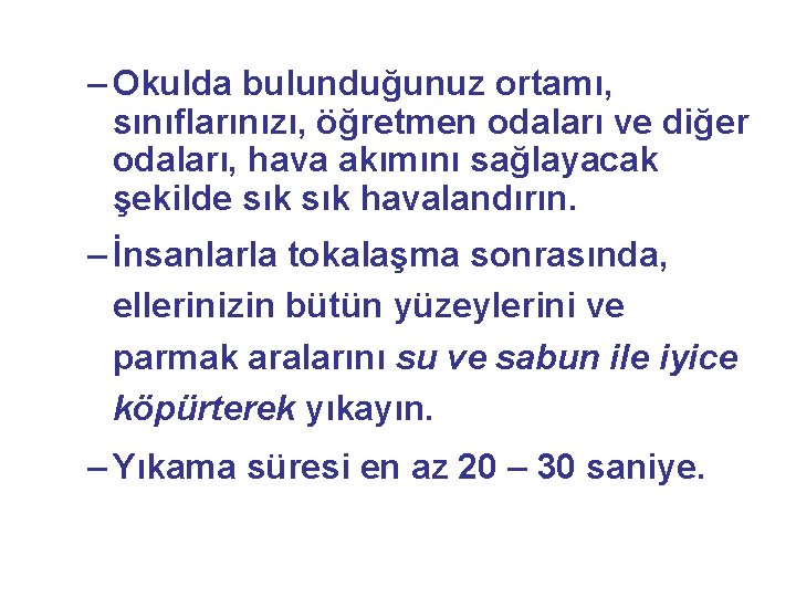 – Okulda bulunduğunuz ortamı, sınıflarınızı, öğretmen odaları ve diğer odaları, hava akımını sağlayacak şekilde