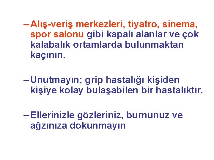 – Alış-veriş merkezleri, tiyatro, sinema, spor salonu gibi kapalı alanlar ve çok kalabalık ortamlarda