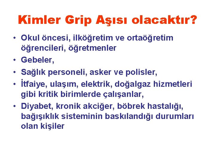Kimler Grip Aşısı olacaktır? • Okul öncesi, ilköğretim ve ortaöğretim öğrencileri, öğretmenler • Gebeler,