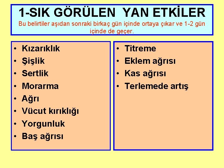 1 -SIK GÖRÜLEN YAN ETKİLER Bu belirtiler aşıdan sonraki birkaç gün içinde ortaya çıkar