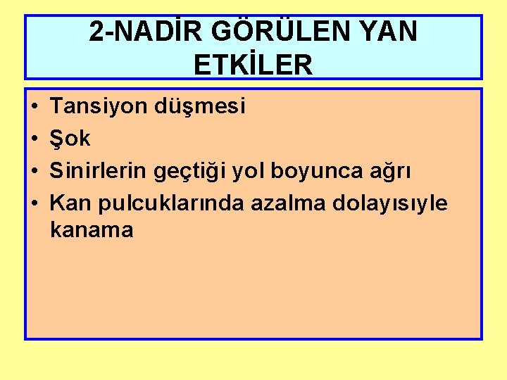 2 -NADİR GÖRÜLEN YAN ETKİLER • • Tansiyon düşmesi Şok Sinirlerin geçtiği yol boyunca