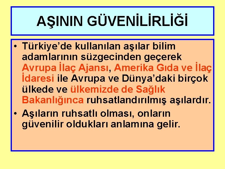 AŞININ GÜVENİLİRLİĞİ • Türkiye’de kullanılan aşılar bilim adamlarının süzgecinden geçerek Avrupa İlaç Ajansı, Amerika