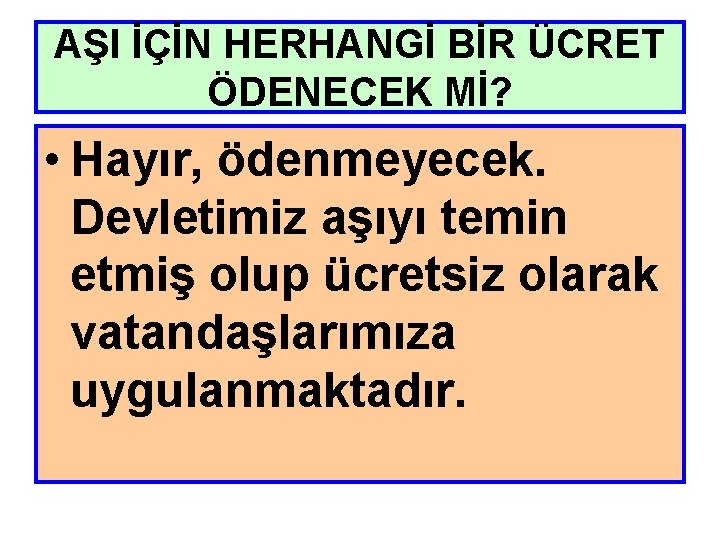 AŞI İÇİN HERHANGİ BİR ÜCRET ÖDENECEK Mİ? • Hayır, ödenmeyecek. Devletimiz aşıyı temin etmiş