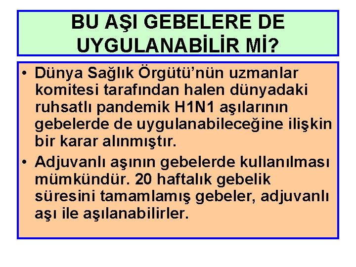 BU AŞI GEBELERE DE UYGULANABİLİR Mİ? • Dünya Sağlık Örgütü’nün uzmanlar komitesi tarafından halen