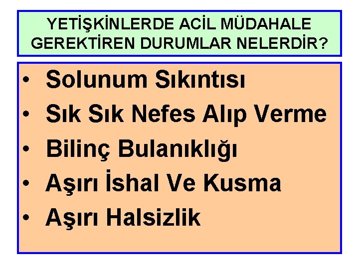 YETİŞKİNLERDE ACİL MÜDAHALE GEREKTİREN DURUMLAR NELERDİR? • • • Solunum Sıkıntısı Sık Nefes Alıp