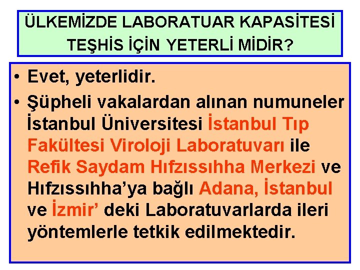 ÜLKEMİZDE LABORATUAR KAPASİTESİ TEŞHİS İÇİN YETERLİ MİDİR? • Evet, yeterlidir. • Şüpheli vakalardan alınan