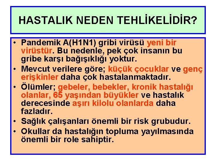 HASTALIK NEDEN TEHLİKELİDİR? • Pandemik A(H 1 N 1) gribi virüsü yeni bir virüstür.