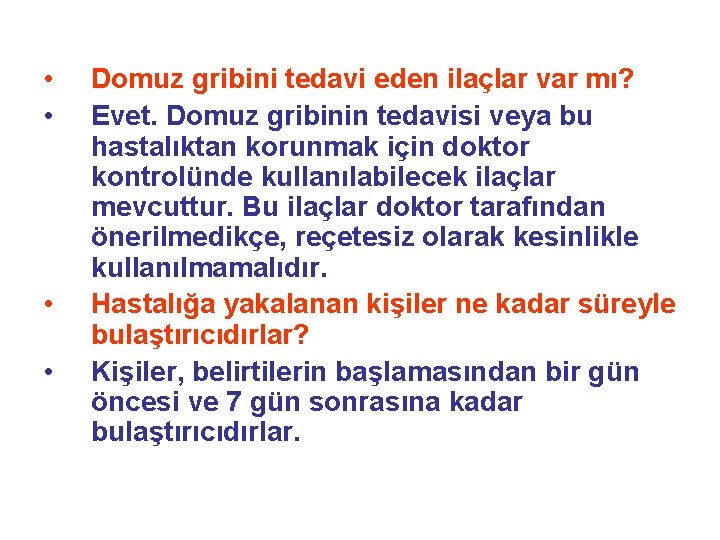  • • Domuz gribini tedavi eden ilaçlar var mı? Evet. Domuz gribinin tedavisi