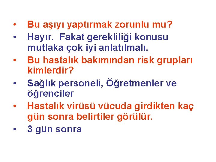  • • • Bu aşıyı yaptırmak zorunlu mu? Hayır. Fakat gerekliliği konusu mutlaka