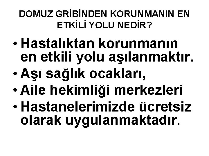 DOMUZ GRİBİNDEN KORUNMANIN EN ETKİLİ YOLU NEDİR? • Hastalıktan korunmanın en etkili yolu aşılanmaktır.