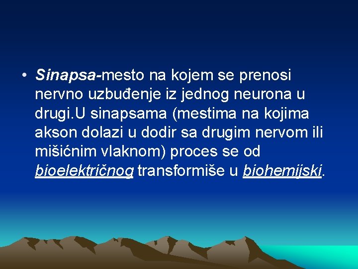  • Sinapsa-mesto na kojem se prenosi nervno uzbuđenje iz jednog neurona u drugi.