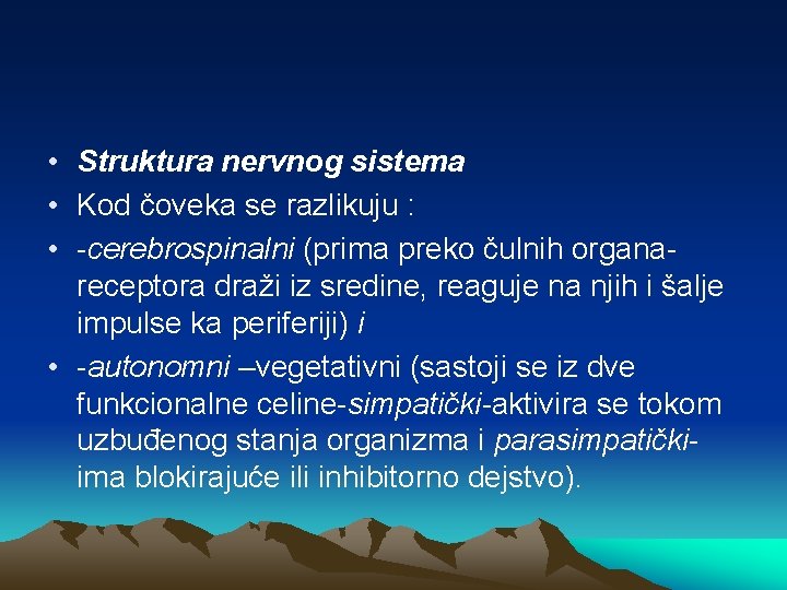  • Struktura nervnog sistema • Kod čoveka se razlikuju : • -cerebrospinalni (prima