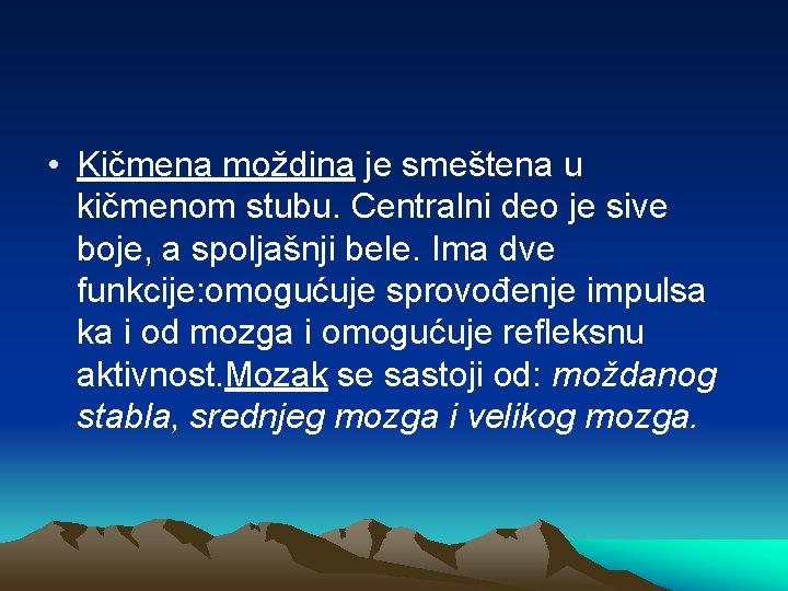  • Kičmena moždina je smeštena u kičmenom stubu. Centralni deo je sive boje,