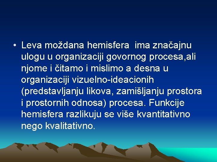  • Leva moždana hemisfera ima značajnu ulogu u organizaciji govornog procesa, ali njome