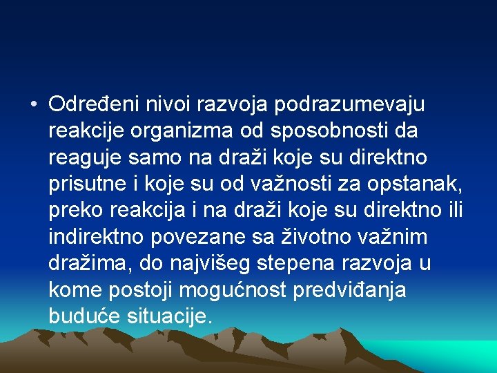  • Određeni nivoi razvoja podrazumevaju reakcije organizma od sposobnosti da reaguje samo na