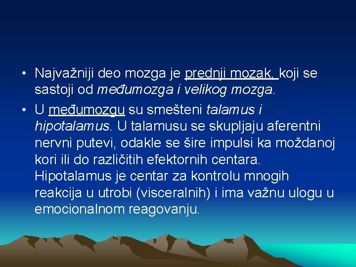  • Najvažniji deo mozga je prednji mozak, koji se sastoji od međumozga i