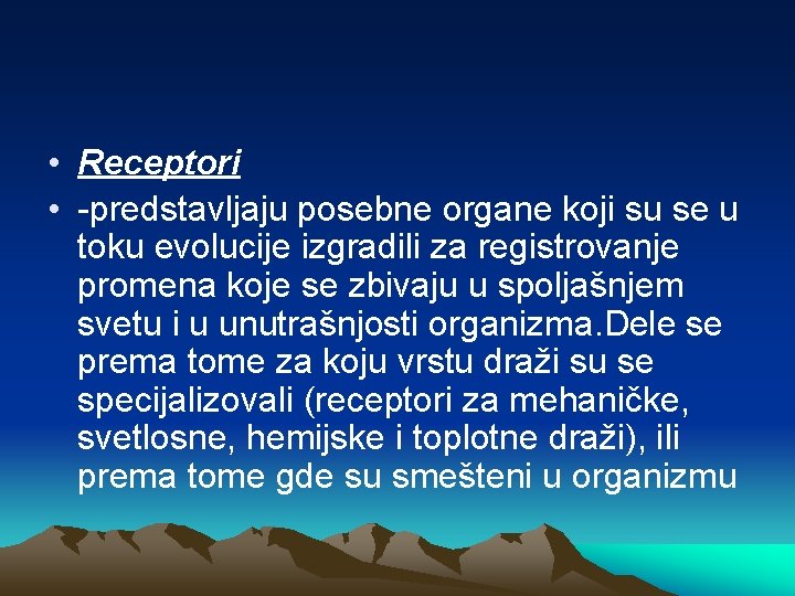  • Receptori • -predstavljaju posebne organe koji su se u toku evolucije izgradili