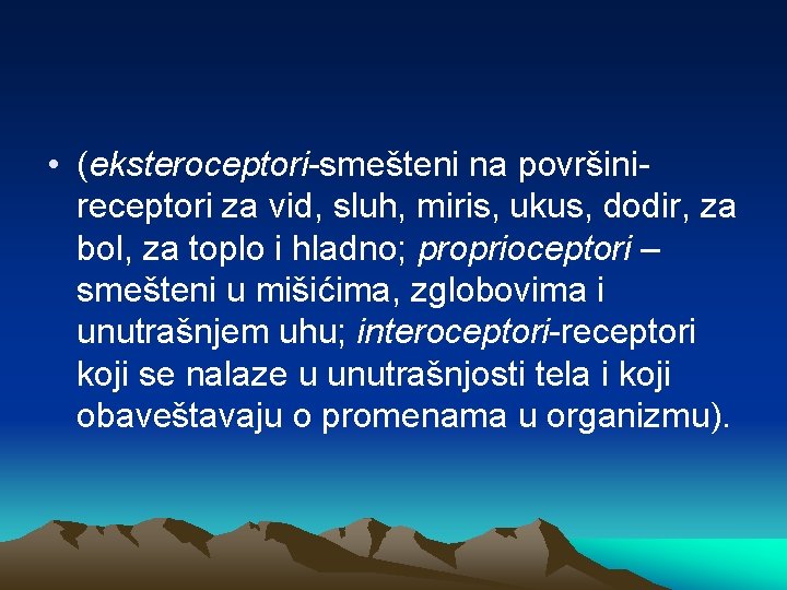  • (eksteroceptori-smešteni na površinireceptori za vid, sluh, miris, ukus, dodir, za bol, za