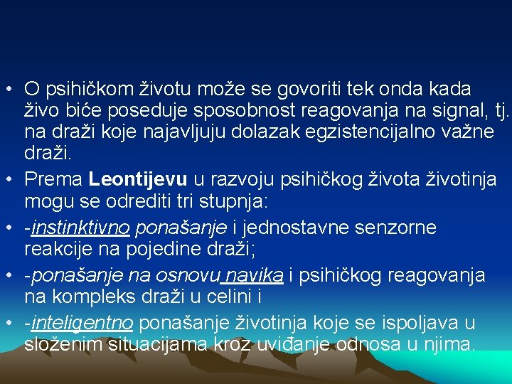  • O psihičkom životu može se govoriti tek onda kada živo biće poseduje