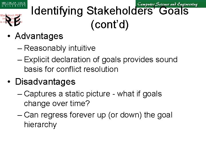 Identifying Stakeholders’ Goals (cont’d) • Advantages – Reasonably intuitive – Explicit declaration of goals