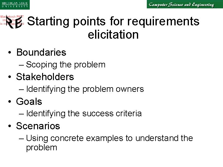 Starting points for requirements elicitation • Boundaries – Scoping the problem • Stakeholders –