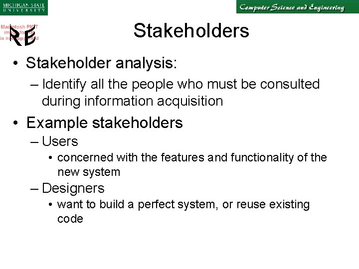 Stakeholders • Stakeholder analysis: – Identify all the people who must be consulted during