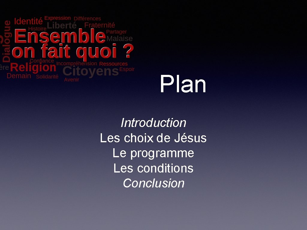 Plan Introduction Les choix de Jésus Le programme Les conditions Conclusion 