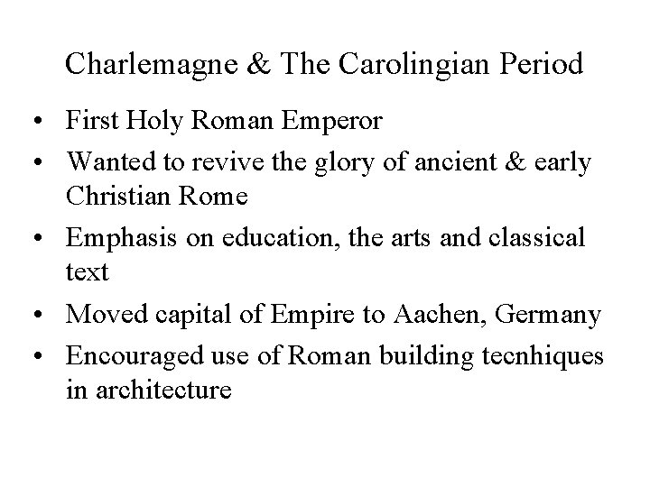 Charlemagne & The Carolingian Period • First Holy Roman Emperor • Wanted to revive
