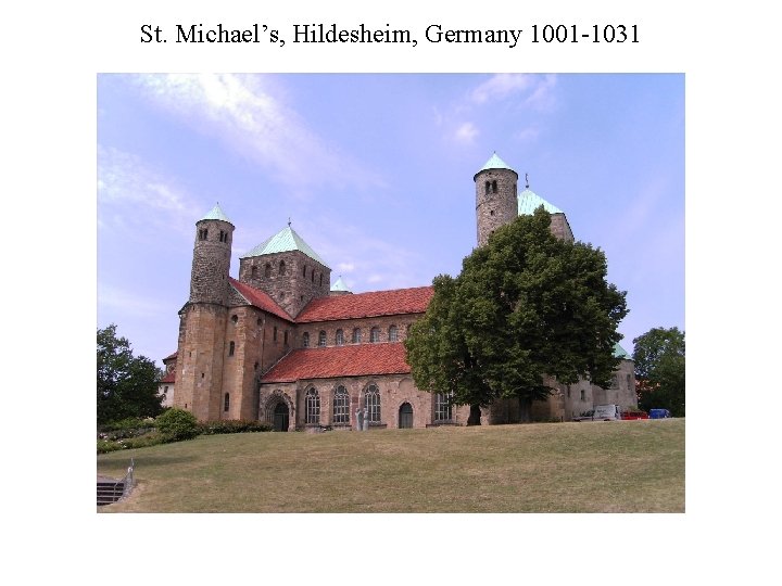 St. Michael’s, Hildesheim, Germany 1001 -1031 