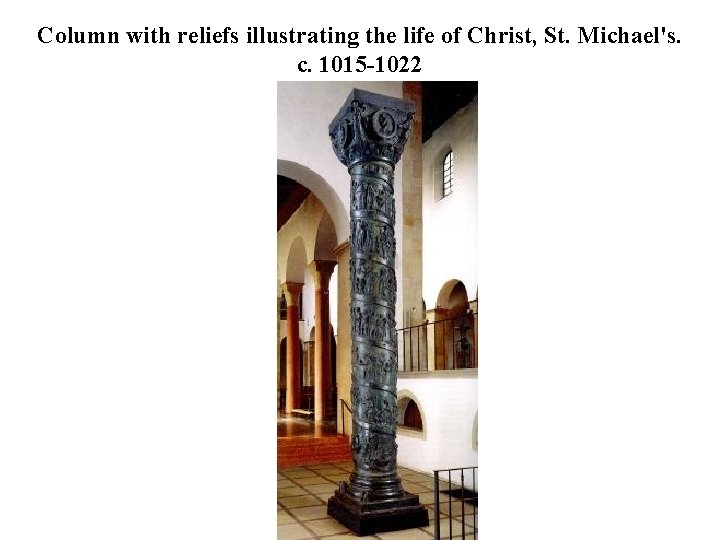Column with reliefs illustrating the life of Christ, St. Michael's. c. 1015 -1022 
