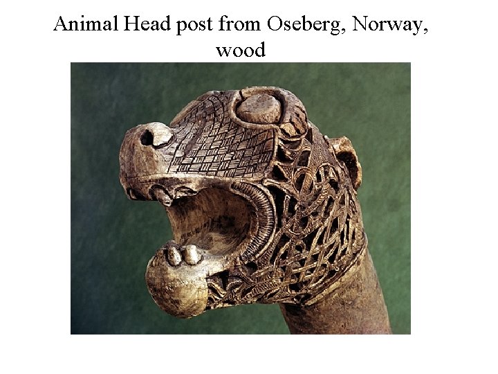 Animal Head post from Oseberg, Norway, wood 