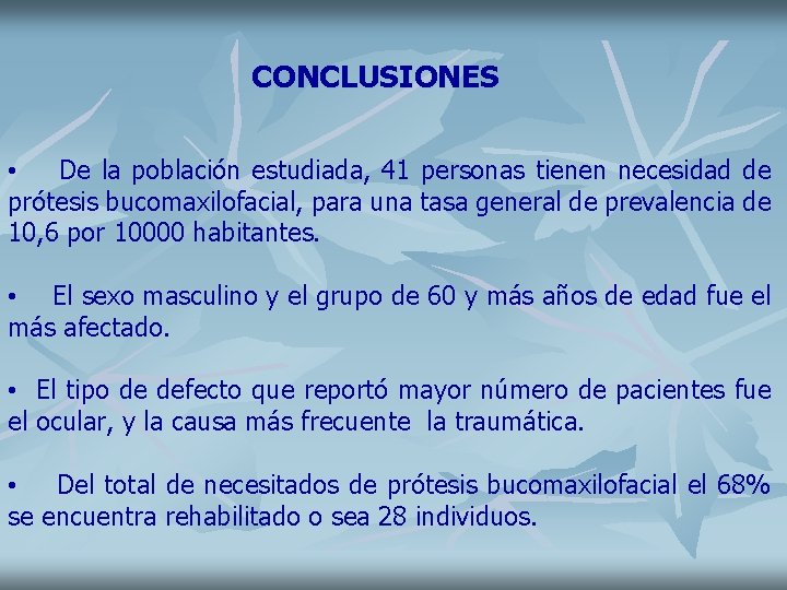 CONCLUSIONES • De la población estudiada, 41 personas tienen necesidad de prótesis bucomaxilofacial, para