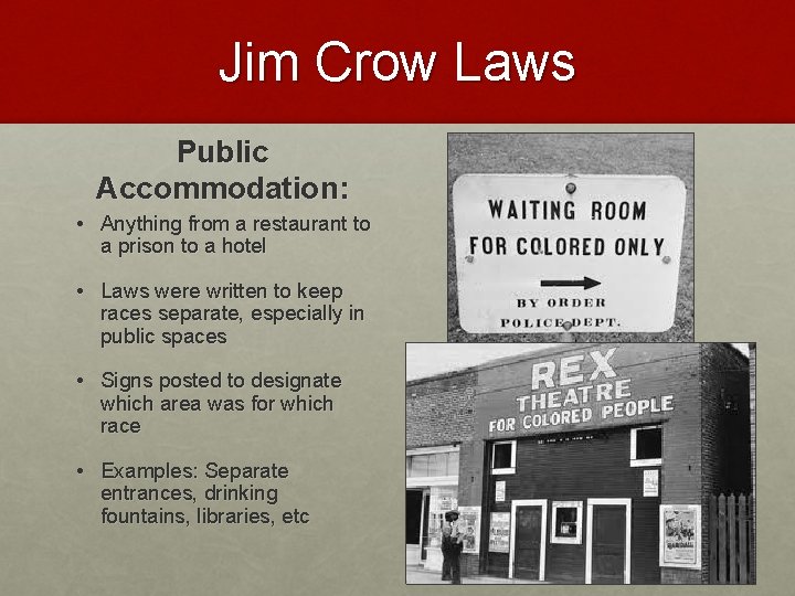 Jim Crow Laws Public Accommodation: • Anything from a restaurant to a prison to