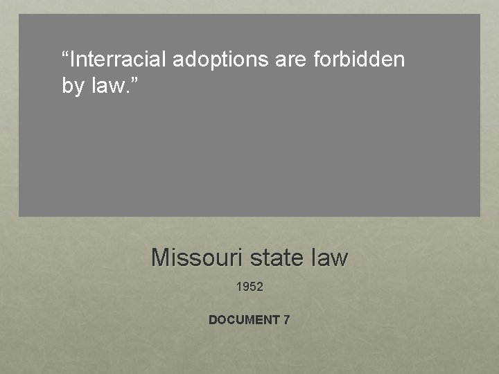 “Interracial adoptions are forbidden by law. ” Missouri state law 1952 DOCUMENT 7 