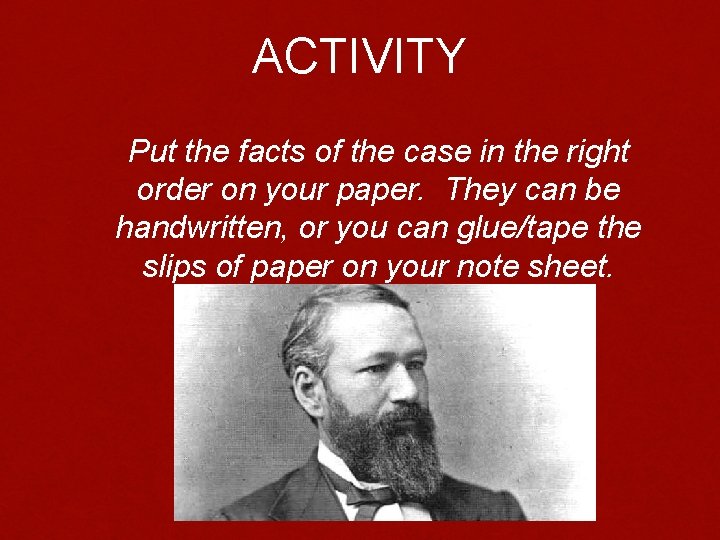 ACTIVITY Put the facts of the case in the right order on your paper.