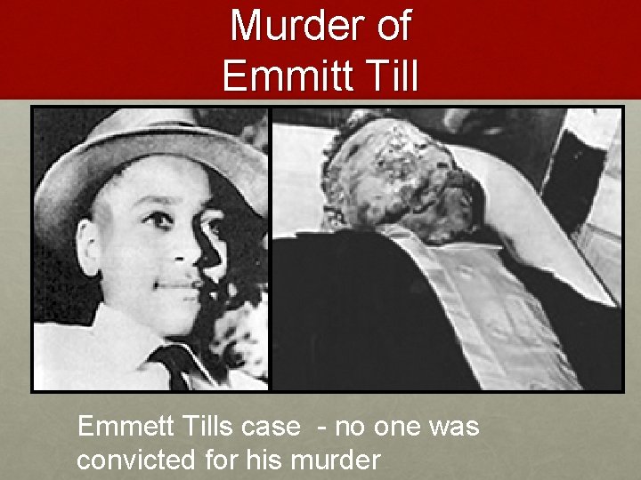 Murder of Emmitt Till Emmett Tills case - no one was convicted for his