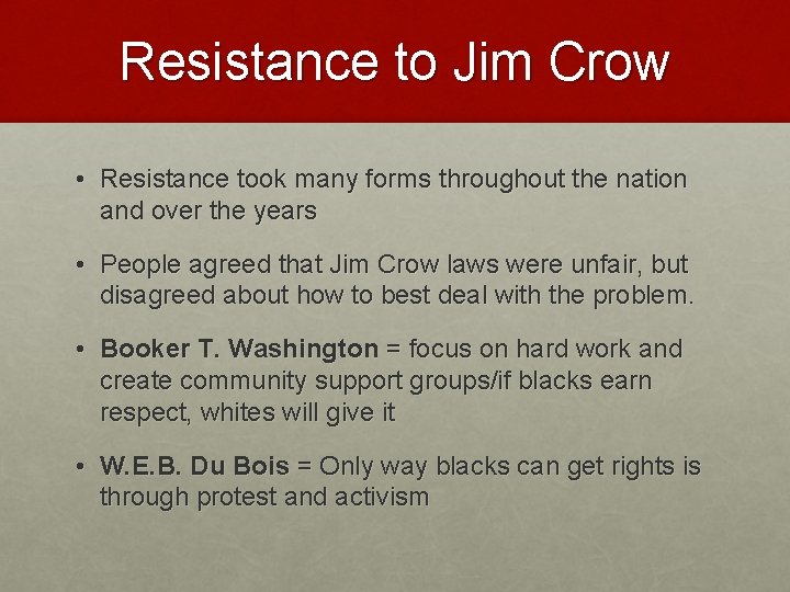 Resistance to Jim Crow • Resistance took many forms throughout the nation and over