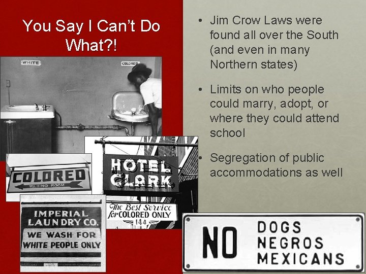 You Say I Can’t Do What? ! • Jim Crow Laws were found all