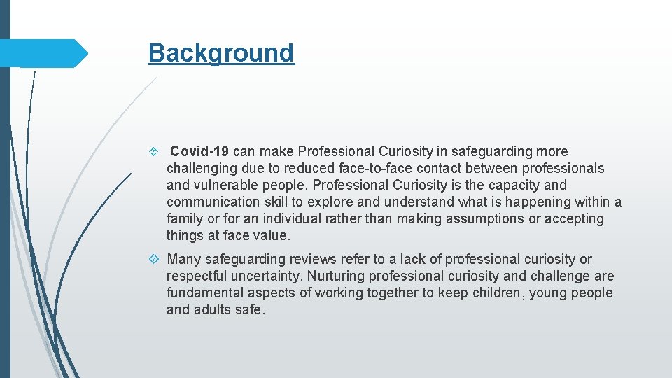 Background Covid-19 can make Professional Curiosity in safeguarding more challenging due to reduced face-to-face