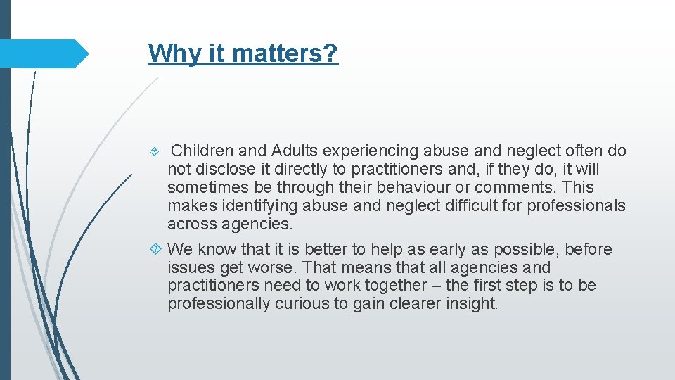 Why it matters? Children and Adults experiencing abuse and neglect often do not disclose