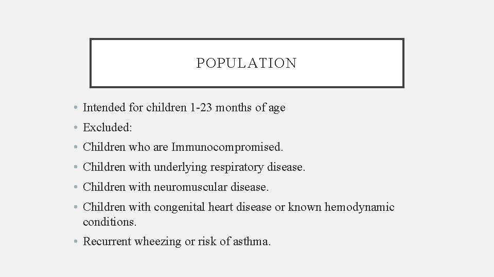 POPULATION • Intended for children 1 -23 months of age • Excluded: • Children