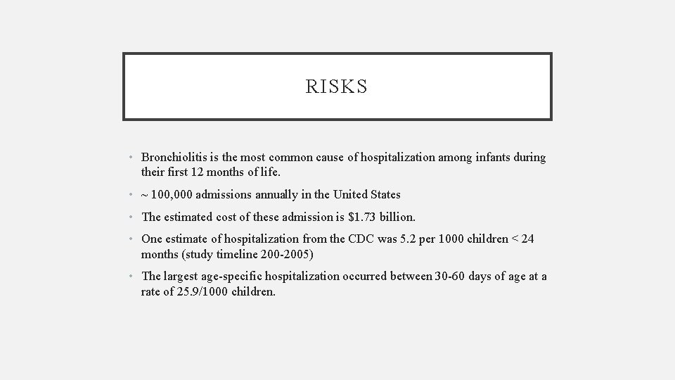 RISKS • Bronchiolitis is the most common cause of hospitalization among infants during their