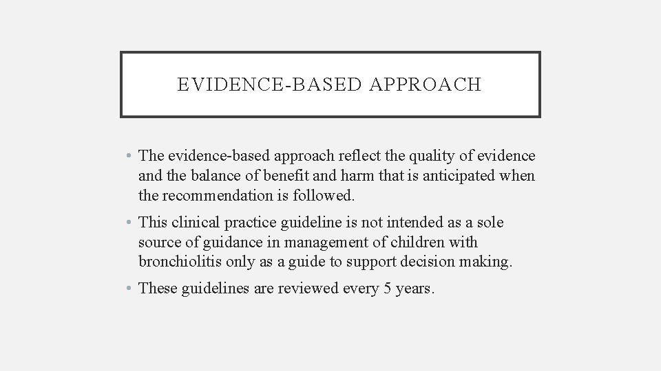 EVIDENCE-BASED APPROACH • The evidence-based approach reflect the quality of evidence and the balance