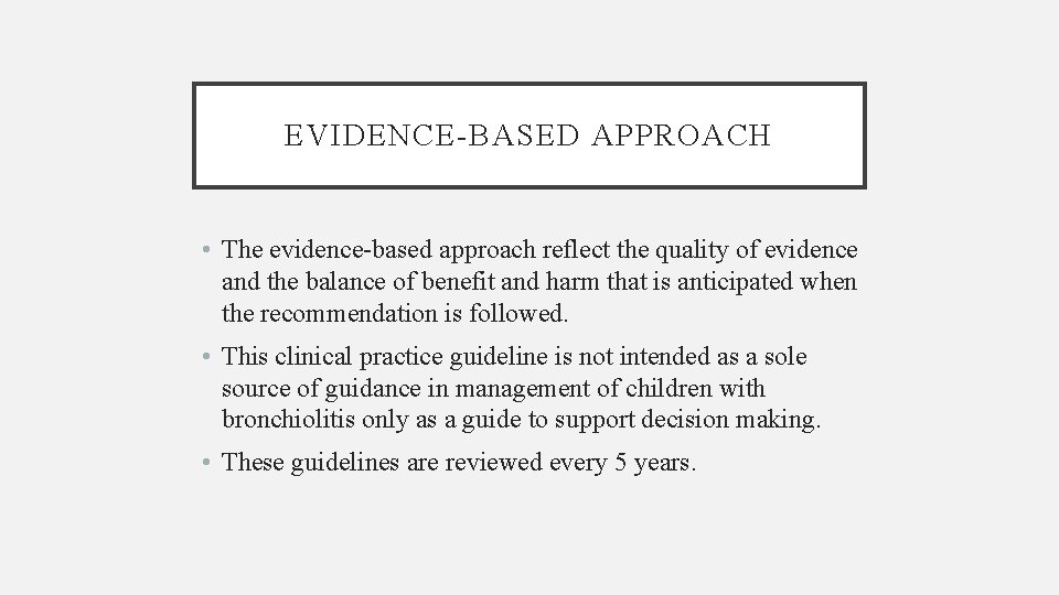 EVIDENCE-BASED APPROACH • The evidence-based approach reflect the quality of evidence and the balance