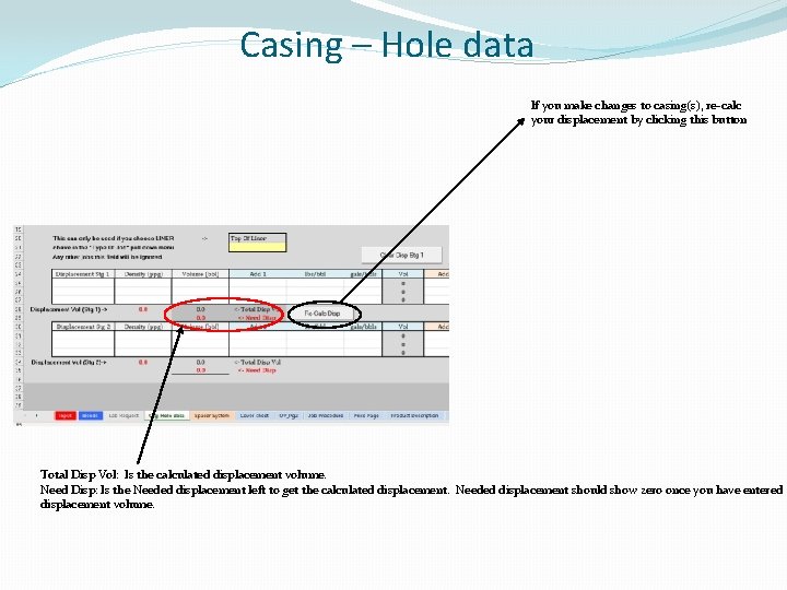 Casing – Hole data If you make changes to casing(s), re-calc your displacement by